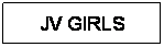 Text Box: JV GIRLS
