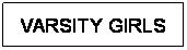 Text Box: VARSITY GIRLS
