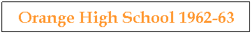 Text Box: Orange High School 1962-63
